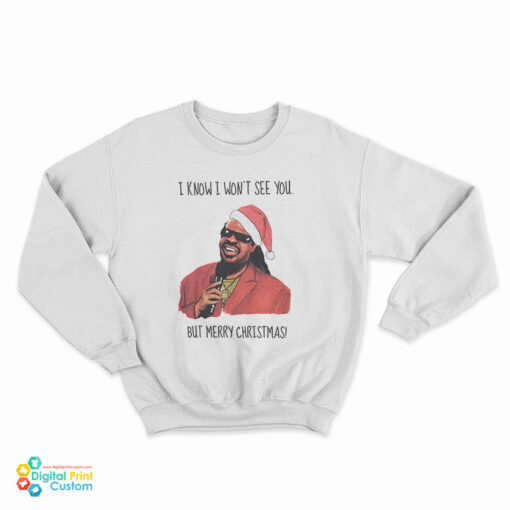 I Know I Won’t See You But Merry Christmas Stevie Wonder Sweatshirt