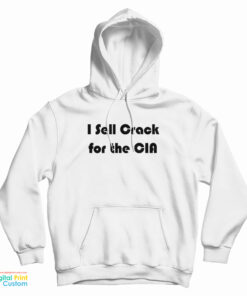 I Sell Crack For The CIA Hoodie