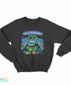 I’m A Chuckster Too Bad Sweatshirt