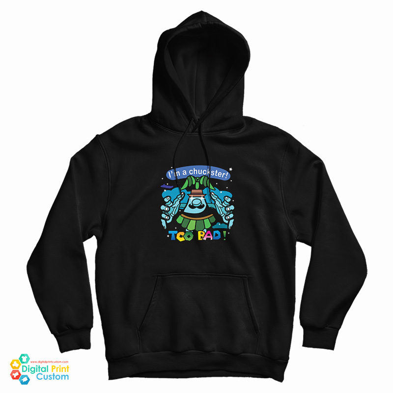 I’m A Chuckster Too Bad Hoodie
