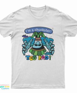 I’m A Chuckster Too Bad T-Shirt