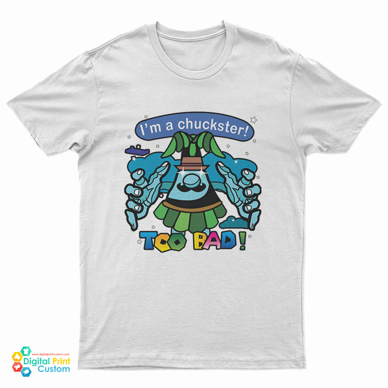 I’m A Chuckster Too Bad T-Shirt