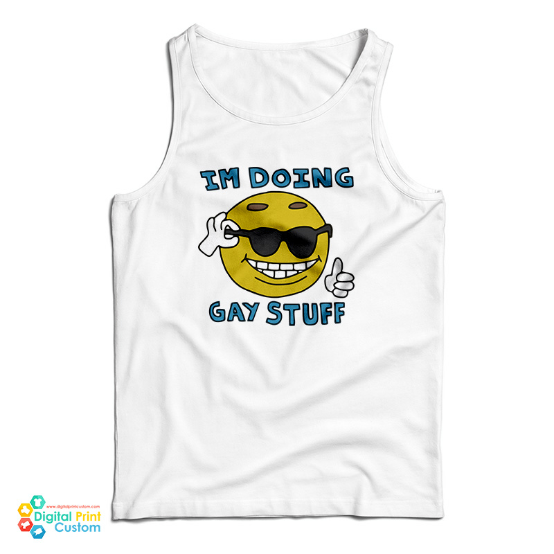 I'm Doing Gay Stuff Tank Top