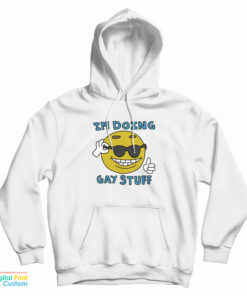 I'm Doing Gay Stuff Hoodie