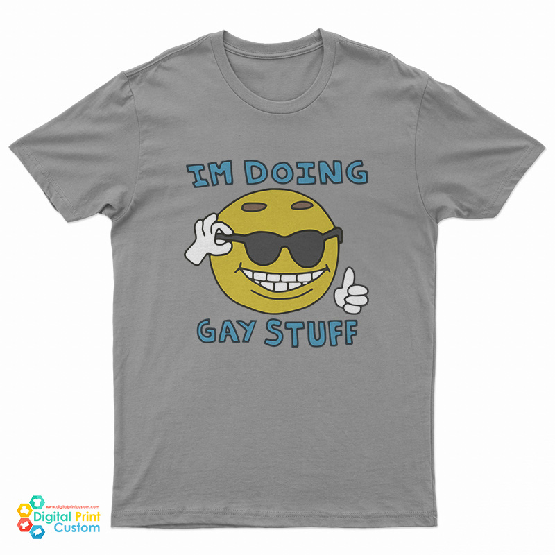 I'm Doing Gay Stuff T-Shirt