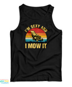 I’m Sexy And I Mow It Lawn Mowing Tank Top