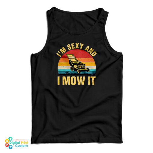 I’m Sexy And I Mow It Lawn Mowing Tank Top