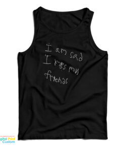 Jay I Am Sad I Miss My Friends Tank Top