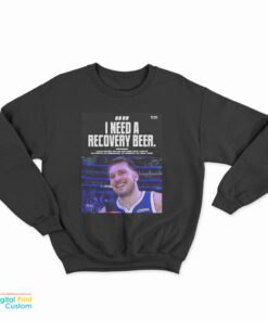 Luka Doncic I Need A Recovery Beer Sweatshirt