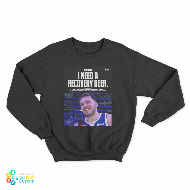 Luka Doncic I Need A Recovery Beer Sweatshirt