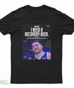 Luka Doncic I Need A Recovery Beer T-Shirt