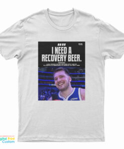 Luka Doncic I Need A Recovery Beer T-Shirt