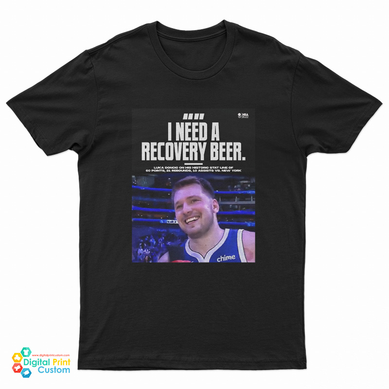 Luka Doncic I Need A Recovery Beer T-Shirt