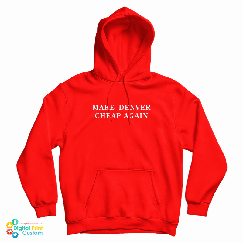 Make Denver Cheap Again Hoodie
