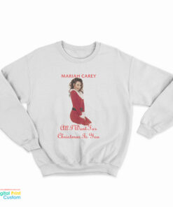 Mariah Carey All I Want For Christmas Sweatshirt