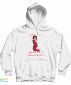 Mariah Carey All I Want For Christmas Hoodie