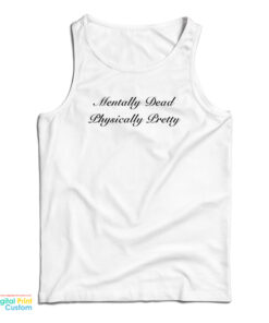 Mentally Dead Physically Pretty Tank Top