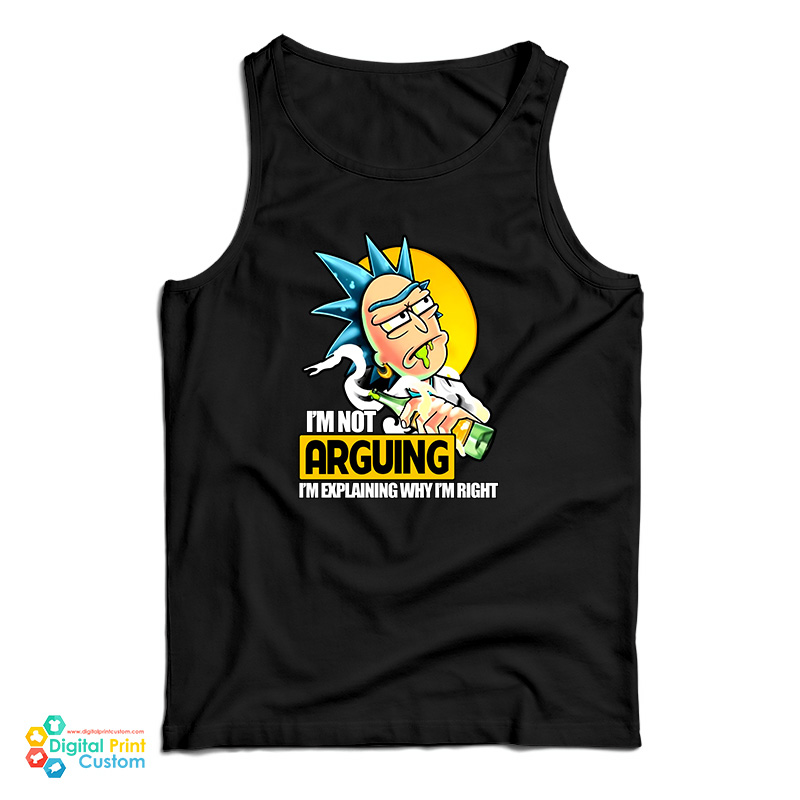 Rick Sanchez I’m Not Arguing I’m Explaining Why I’m Right Tank Top