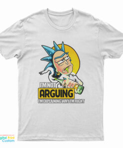 Rick Sanchez I’m Not Arguing I’m Explaining Why I’m Right T-Shirt
