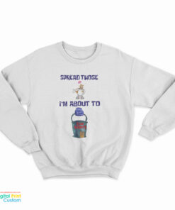 Sandy Cheeks Spread Those I’m About To Cum Buckets Sweatshirt