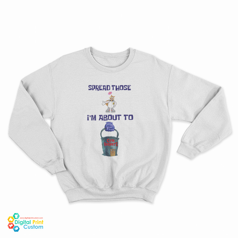 Sandy Cheeks Spread Those I’m About To Cum Buckets Sweatshirt