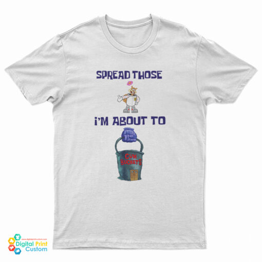 Sandy Cheeks Spread Those I’m About To Cum Buckets T-Shirt