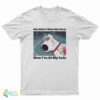 She Didn’t Want My Peter Now I’m At My Lois T-Shirt