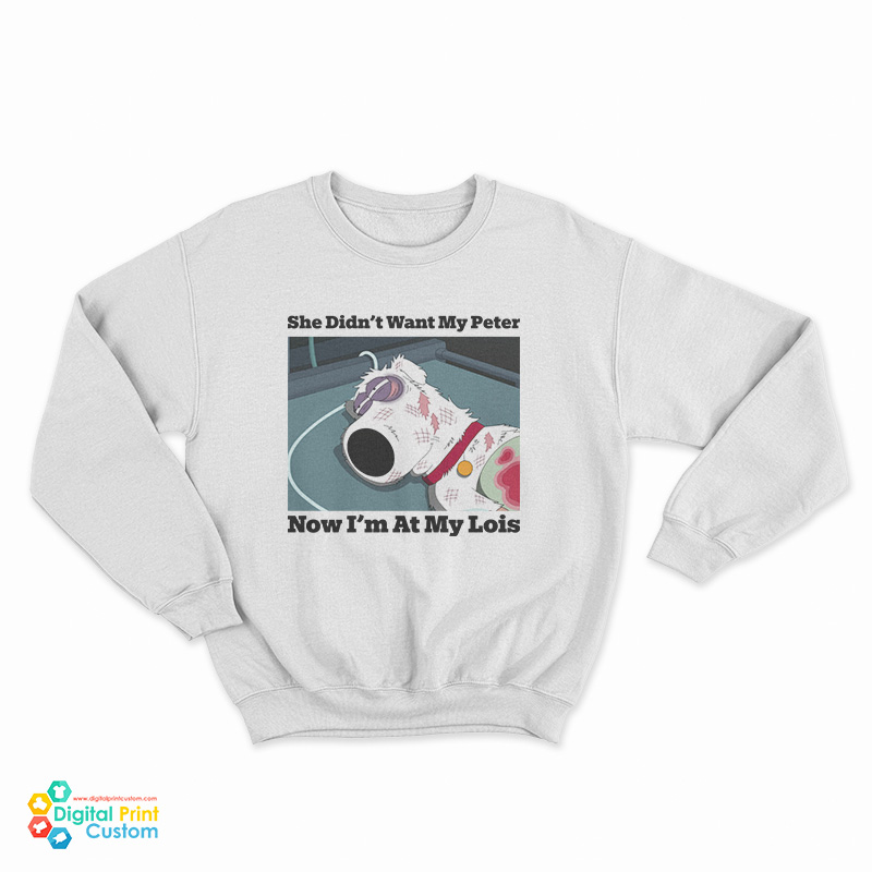 She Didn’t Want My Peter Now I’m At My Lois Sweatshirt