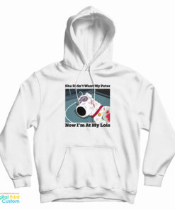 She Didn’t Want My Peter Now I’m At My Lois Hoodie