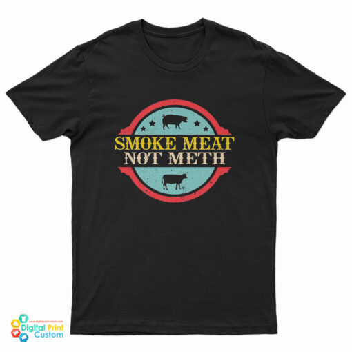 Smoke Meat Not Meth T-Shirt