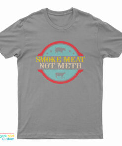 Smoke Meat Not Meth T-Shirt