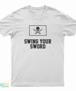 Swing Your Sword T-Shirt