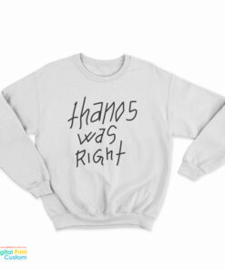 Thanos Was Right Sweatshirt