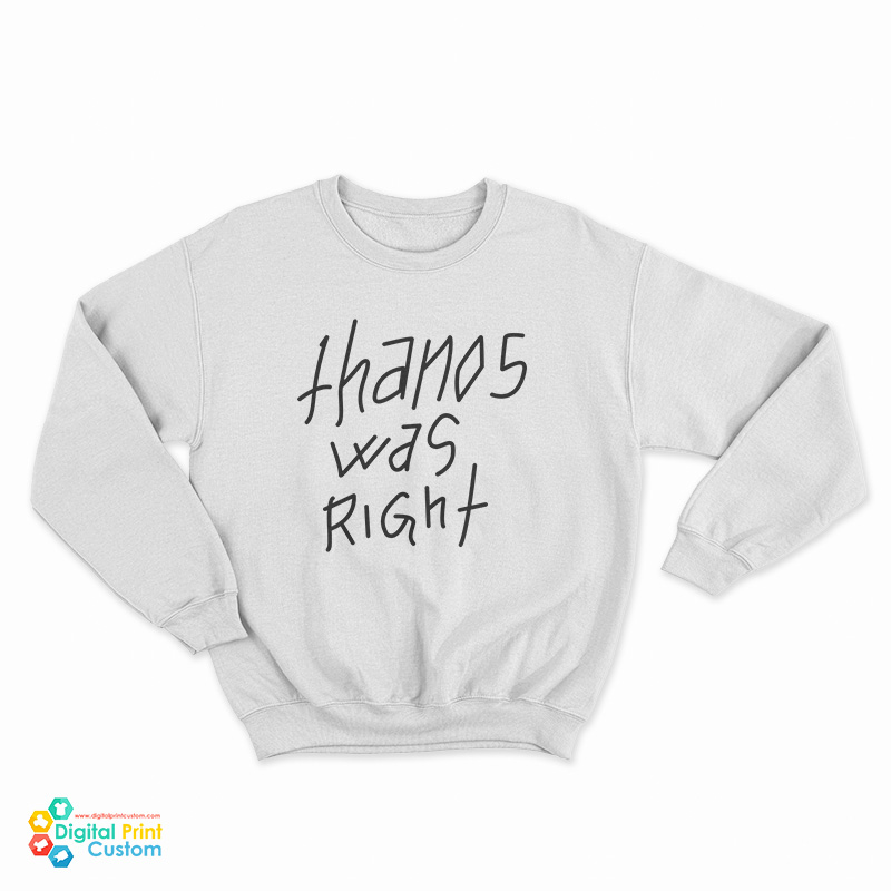 Thanos Was Right Sweatshirt
