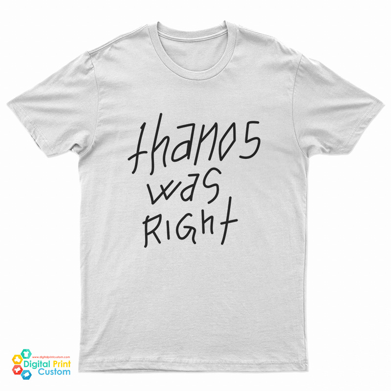 Thanos Was Right T-Shirt