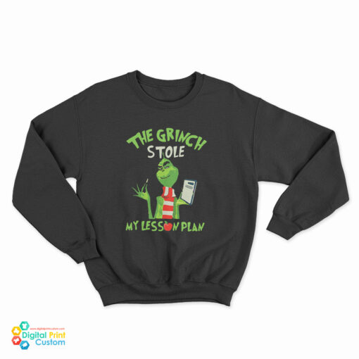 The Grinch Stole My Lesson Plan Sweatshirt