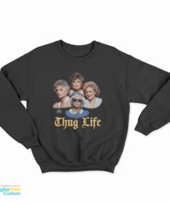 Thug Life Golden Girls Sweatshirt