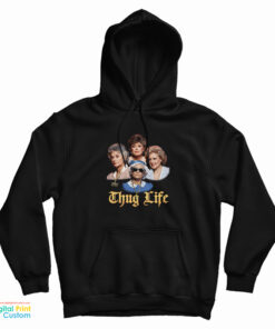 Thug Life Golden Girls Hoodie