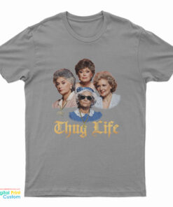 Thug Life Golden Girls T-Shirt