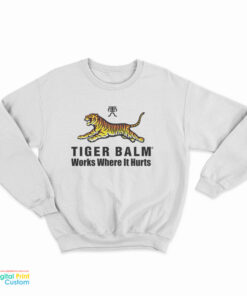 Tiger Balm Works Where It Hurts Sweatshirt