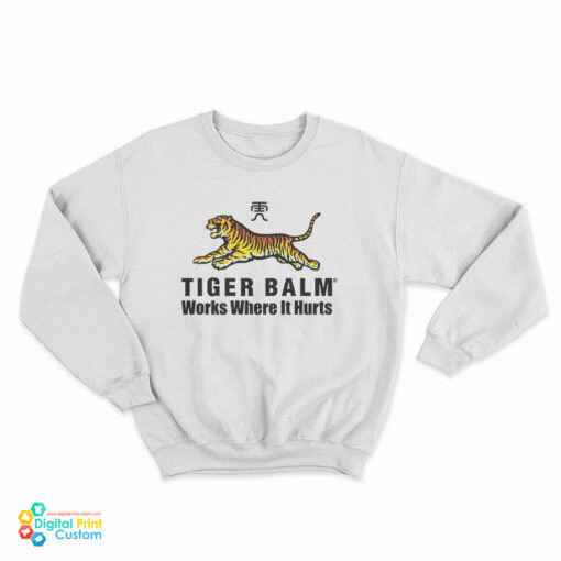 Tiger Balm Works Where It Hurts Sweatshirt
