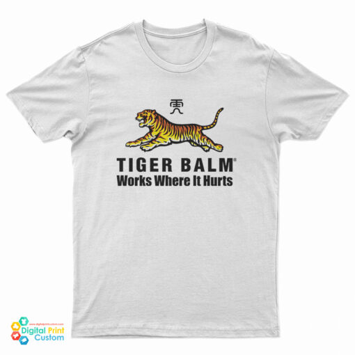 Tiger Balm Works Where It Hurts T-Shirt