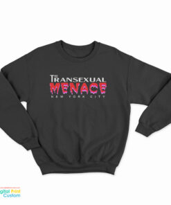 Transexual Menace Sweatshirt