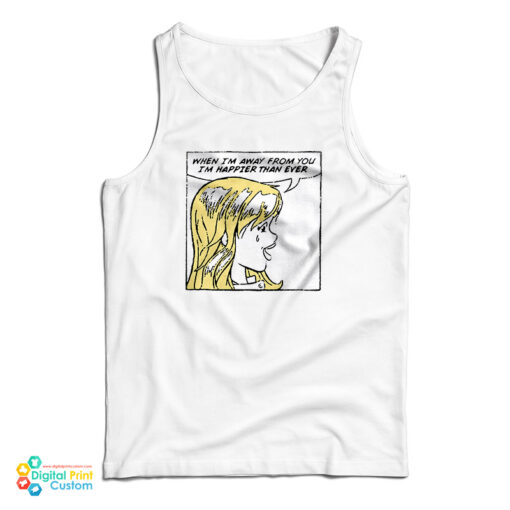 When I'm Away From You I'm Happier Than Ever Tank Top