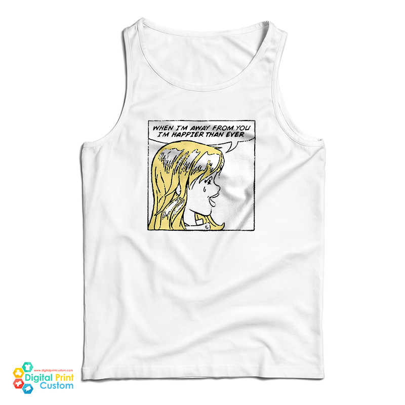 When I'm Away From You I'm Happier Than Ever Tank Top