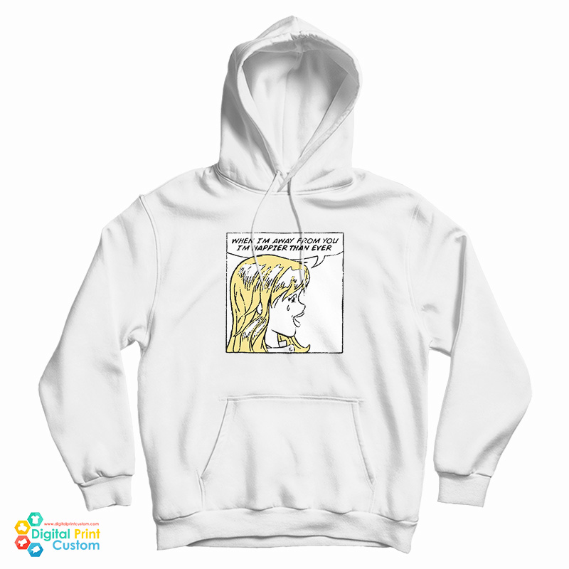 When I'm Away From You I'm Happier Than Ever Hoodie