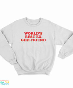 World's Best Ex Girlfriend Sweatshirt