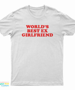 World's Best Ex Girlfriend T-Shirt