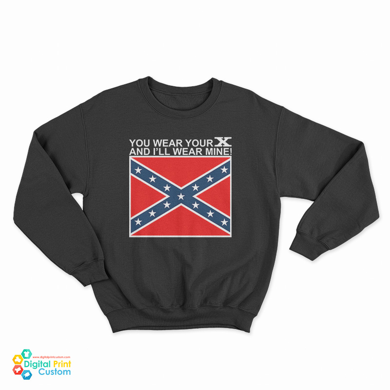 You Wear Your X And I'll Wear Mine Sweatshirt