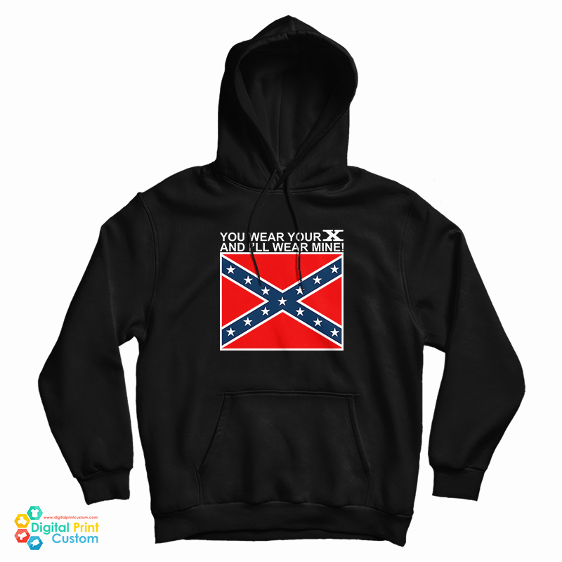 You Wear Your X And I'll Wear Mine Hoodie